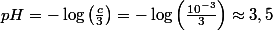 pH=-\log\left(\frac{c}{3}\right)=-\log\left(\frac{10^{-3}}{3}\right)\approx3,5