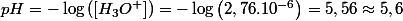 pH=-\log\left(\left[H_{3}O^{+}\right]\right)=-\log\left(2,76.10^{-6}\right)=5,56\approx5,6