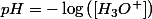 pH=-\log\left(\left[H_{3}O^{+}\right]\right)\quad;\quad pH>7