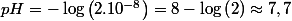 pH=-\log\left(2.10^{-8}\right)=8-\log\left(2\right)\approx7,7
