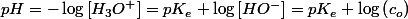 pH=-\log\left[H_{3}O^{+}\right]=pK_{e}+\log\left[HO^{-}\right]=pK_{e}+\log\left(c_{o}\right)