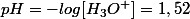 pH=-log[H_3O^+]=1,52