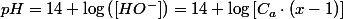 pH=14+\log\left(\left[HO^{-}\right]\right)=14+\log\left[C_{a}\cdot\left(x-1\right)\right]