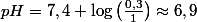 pH=7,4+\log\left(\frac{0,3}{1}\right)\approx6,9