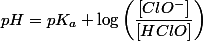 pH=pK_{a}+\log\left(\dfrac{\left[ClO^{-}\right]}{\left[HClO\right]}\right)
