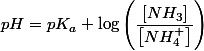 pH=pK_{a}+\log\left(\dfrac{\left[NH_{3}\right]}{\left[NH_{4}^{+}\right]}\right)