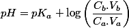 pH=pK_{a}+\log\left(\dfrac{C_{b}.V_{b}}{C_{a}.V_{a}}\right)