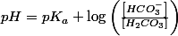 pH=pK_{a}+\log\left(\frac{\left[HCO_{3}^{-}\right]}{\left[H_{2}CO_{3}\right]}\right)