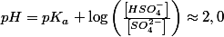 pH=pK_{a}+\log\left(\frac{\left[HSO_{4}^{-}\right]}{\left[SO_{4}^{2-}\right]}\right)\approx2,0