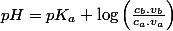 pH=pK_{a}+\log\left(\frac{c_{b}.v_{b}}{c_{a}.v_{a}}\right)