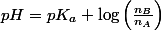 pH=pK_{a}+\log\left(\frac{n_{B}}{n_{A}}\right)