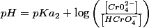 pH=pKa_{2}+\log\left(\frac{\left[Cr0_{4}^{2-}\right]}{\left[HCrO_{4}^{-}\right]}\right)