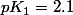 pK_{1}=2.1