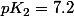 pK_{2}=7.2
