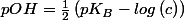 pOH=\frac{1}{2}\left(pK_{B}-log\left(c\right)\right)
