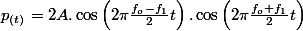 p_{(t)}=2A.\cos\left(2\pi\frac{f_{o}-f_{1}}{2}t\right).\cos\left(2\pi\frac{f_{o}+f_{1}}{2}t\right)
