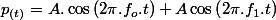 p_{(t)}=A.\cos\left(2\pi.f_{o}.t\right)+A\cos\left(2\pi.f_{1}.t\right)
