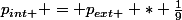 p_{int } = p_{ext } * \frac{1}{9}
