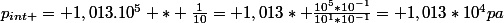 p_{int }= 1,013.10^{5} * \frac{1}{10}= 1,013* \frac{10^{5}*10^{-1}}{10^{1}*10^{-1}}= 1,013*10^{4}pa