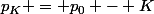 p_K = p_0 - K
