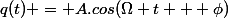 q(t) = A.cos(\Omega t + \phi)