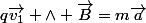 q\vec{v_{1}} \land \vec{B}=m\vec{a}