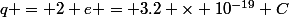q = 2 e = 3.2 \times 10^{-19} C