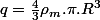 q=\frac{4}{3}\rho_{m}.\pi.R^{3}