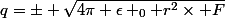 q=\pm \sqrt{4\pi \epsilon _0 r^2\times F}