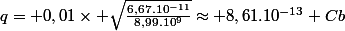 q= 0,01\times \sqrt{\frac{6,67.10^{-11}}{8,99.10^{9}}}\approx 8,61.10^{-13} Cb