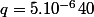q=5.10^{-6}40