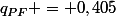 q_{PF} = 0,405