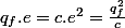 q_{f}.e=c.e^{2}=\frac{q_{f}^{2}}{c}
