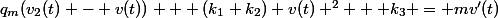 q_{m}(v_{2}(t) - v(t)) + (k_{1}+k_{2}) v(t) ^{2} + k_{3} = mv'(t)