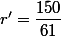 r'=\dfrac{150}{61}