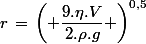 r\,=\,\left( \dfrac{9.\eta.V}{2.\rho.g} \right)^{0,5}