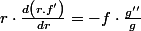 r\cdot\frac{d\left(r.f'\right)}{dr}=-f\cdot\frac{g''}{g}