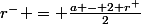 r^{-} = \frac{a - 2 r^{+}}{2}