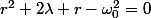 r^{2}+2\lambda r-\omega_{0}^{2}=0