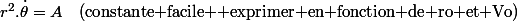r^{2}.\dot{\theta}=A\quad\text{(constante facile  exprimer en fonction de ro et Vo)}
