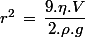 r^2\,=\,\dfrac{9.\eta.V}{2.\rho.g}