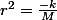 r^2=\frac{-k}{M}