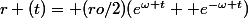 r (t)= (ro/2)(e^{\omega t} +e^{-\omega t})