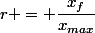 r = \dfrac{x_f}{x_{max}}