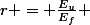 r = \frac{E_u}{E_f} 