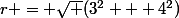 r = \sqrt (3^2 + 4^2)
