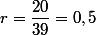 r=\dfrac{20}{39}=0,5