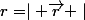 r=\mid \vec{r} \mid