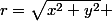 r=\sqrt{x^{2}+y^{2}} 