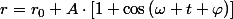 r=r_{0}+A\cdot\left[1+\cos\left(\omega t+\varphi\right)\right]